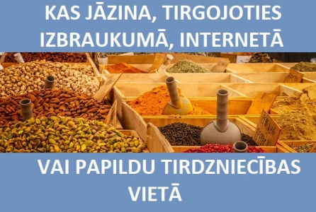 Kas jāzina, tirgojoties izbraukumā, internetā vai papildu tirdzniecības vietā